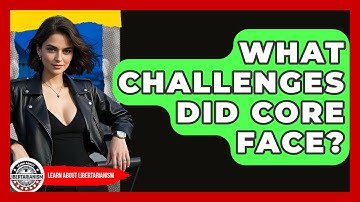 What Challenges Did CORE Face? - Learn About Libertarianism