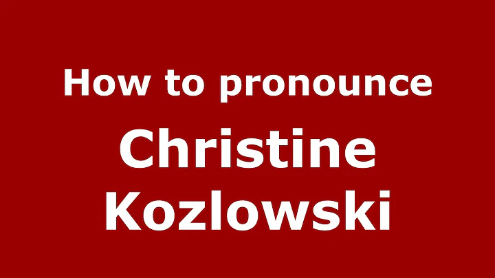 How to pronounce Christine Kozlowski (American Eng...