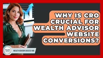 Why Is CRO Crucial For Wealth Advisor Website Conversions? - Wealth Advisor Success Hub