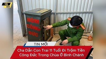 Cha Dẫn Con Trai 11 Tuổi Đi Trộm Tiền Công Đức Trong Chùa Ở Bình Chánh