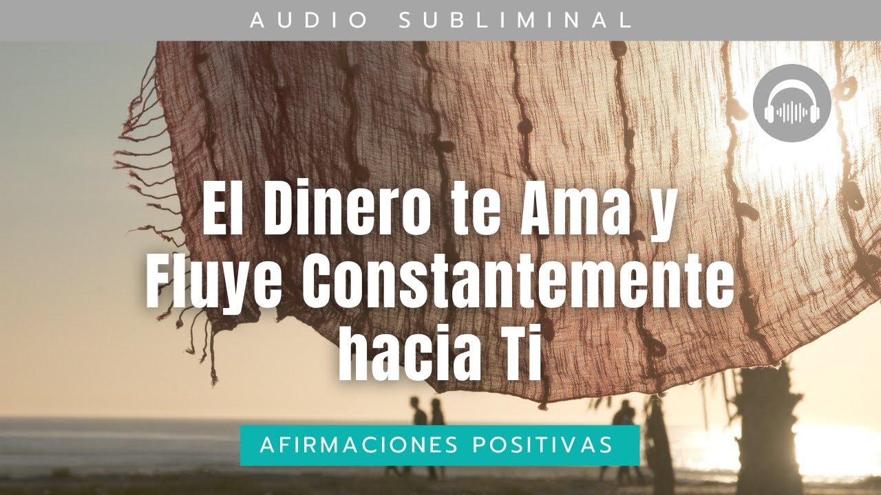 Subliminal para Atraer Prosperidad Financiera - El Dinero te Ama y ...