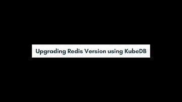 Upgrading Redis Version using KubeDB