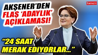 Meral Akşenerden Flaş Adaylık Açıklaması 24 Saat Merak Ediyorlar...