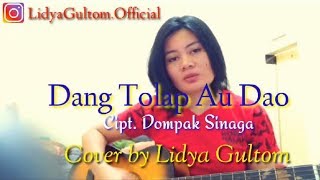 Dang Tolap Au Dao - Dompak Sinaga Ft. Lineker Situmorang ( Cover by Lidya Gultom)
