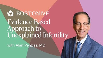 Evidence-Based Approach to Unexplained Infertility | Dr. Alan Penzias