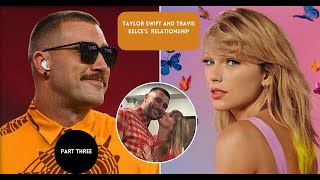 The Whole History of Taylor Swift and Travis Kelce's Relationship | PART 3 | @UniversalPulseHub