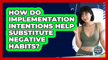 How Do Implementation Intentions Help Substitute Negative Habits? - Habit Hacks Hub