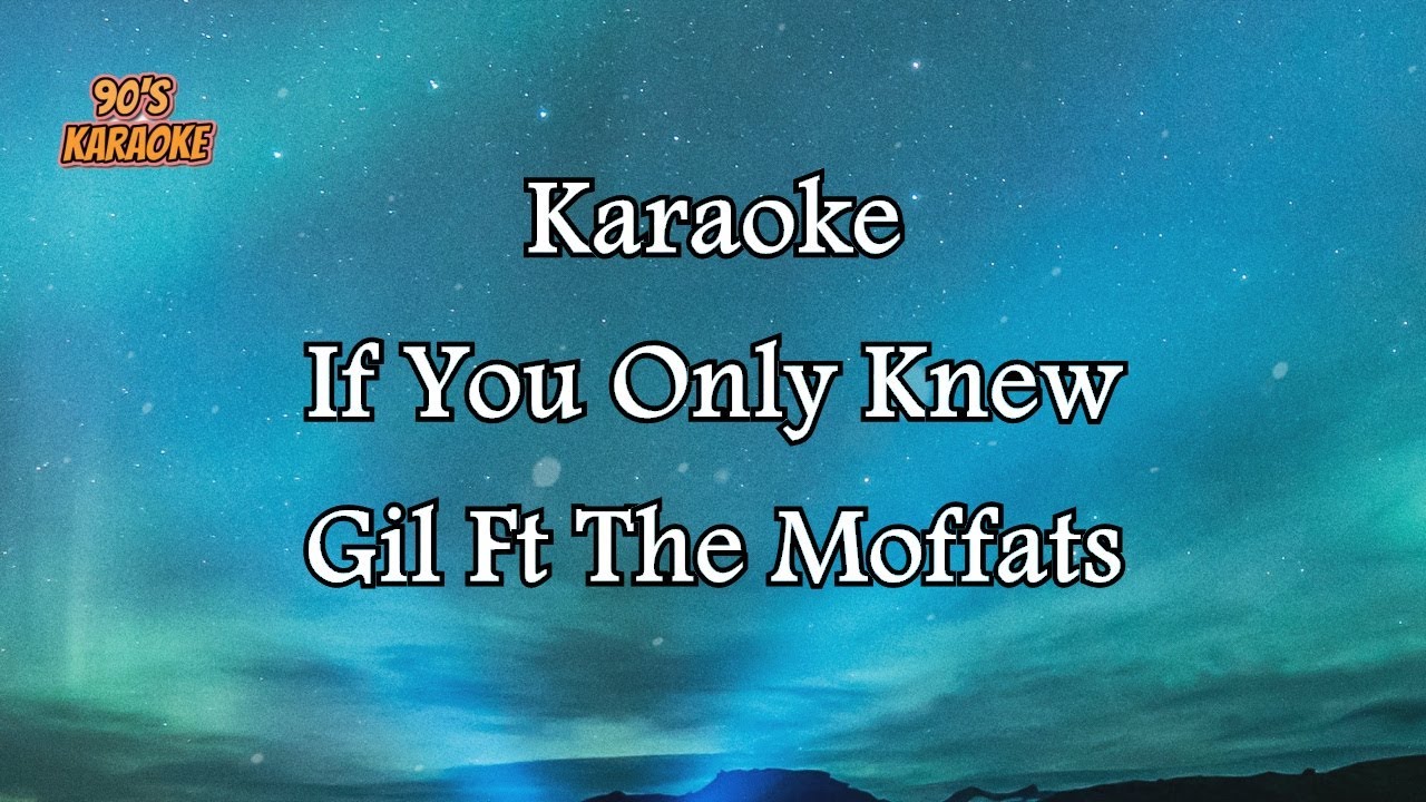 GIL FT THE MOFFATS   IF YOU ONLY KNEW KARAOKE VERSION