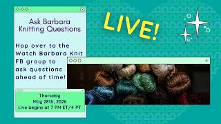 Knitting Ask Me Anything With Barbara Live Stream Thurs May 28th 7 Pm Et/4 Pt