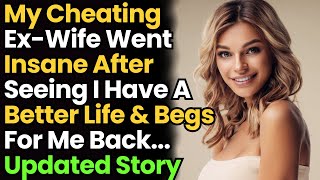 My Cheating Ex-Wife Went Insane After Seeing I Have A Better Life & Begs For Me Back... *Full Story*