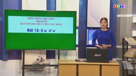 Bài 13: U   u    Ư   ư|Tiếng Việt lớp 1|Kết nối tri thức  với cuộc sống|Truyền hình Trà Vinh