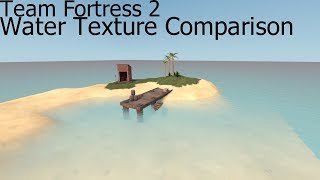 Team Fortress 2 Water Texture Comparison