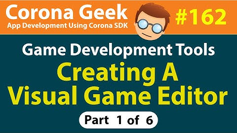 CG162 - Part 1 - Creating a Visual Game Editor in Corona SDK