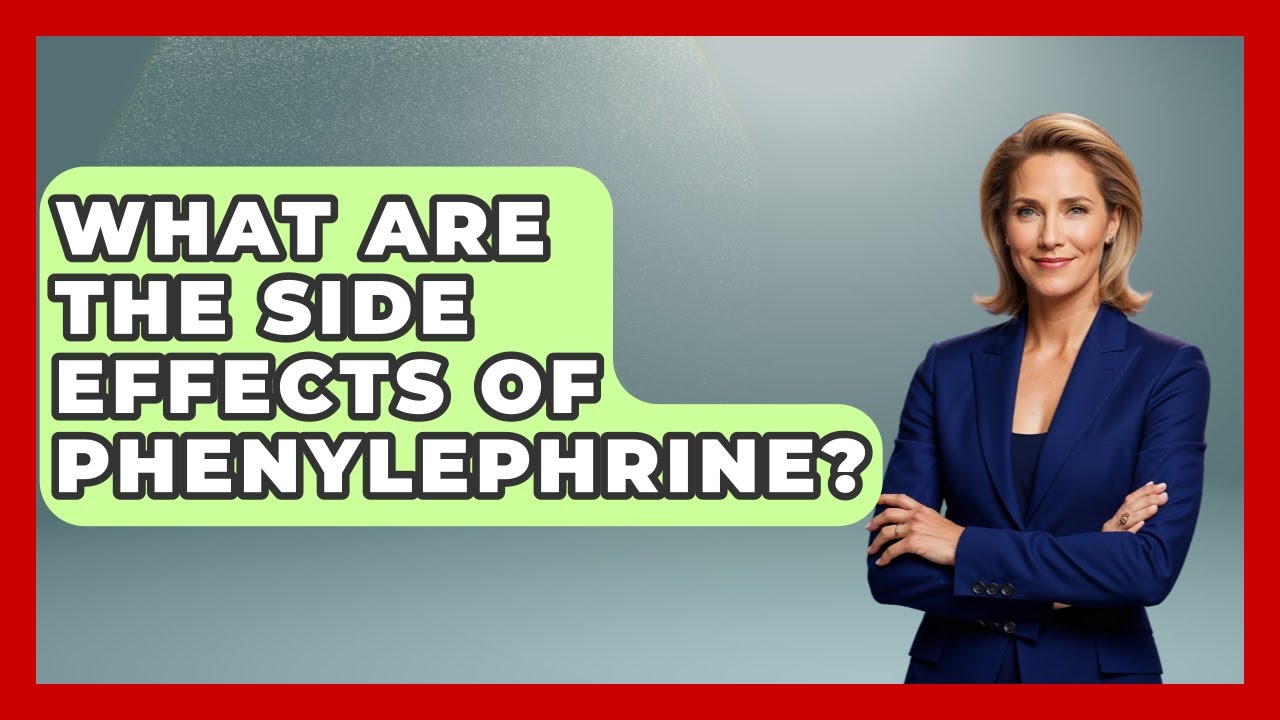 What Are The Side Effects Of Phenylephrine? - Pharmaceutical Insights