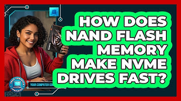 How Does NAND Flash Memory Make NVMe Drives Fast? - Your Computer Companion