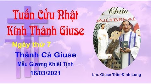 Tuần Cửu Nhật Kính Thánh Giuse Ngày 7- Thánh Cả Giuse - Mẫu Gương Khiết Tịnh, 16/03/2021