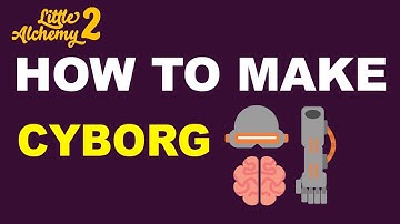 How to Make a Cyborg in Little Alchemy 2? | Step by Step Guide!