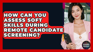 How Can You Assess Soft Skills During Remote Candidate Screening? - Founders Supporting Founders