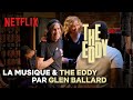 La musique de the eddy explique par glen ballard  netflix