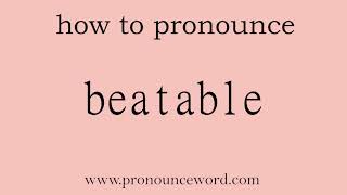 beatable: How to pronounce beatable in english (correct!).Start with B. Learn from me.