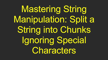 Mastering String Manipulation: Split a String into Chunks Ignoring Special Characters