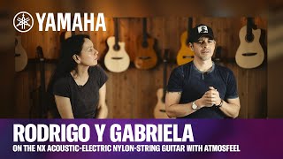 Yamaha | NX Series | Rodrigo y Gabriela on NX Acoustic-Electric Nylon-String Guitar with Atmosfeel