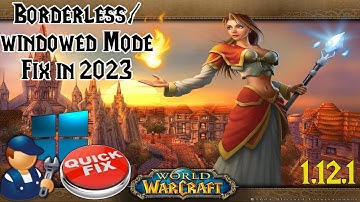 WoW [1.12.1]: Borderless Windowed Mode Fix - Guide