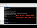 How to load configuration on Huawei OLT from TFTP | Technical Hakim