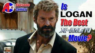 Is Logan the Best X-Men Movie? - Awesome Comics