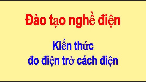 Kiến thức đo điện trở cách điện | Đào tạo nghề Thí nghiệm, kiểm định điện