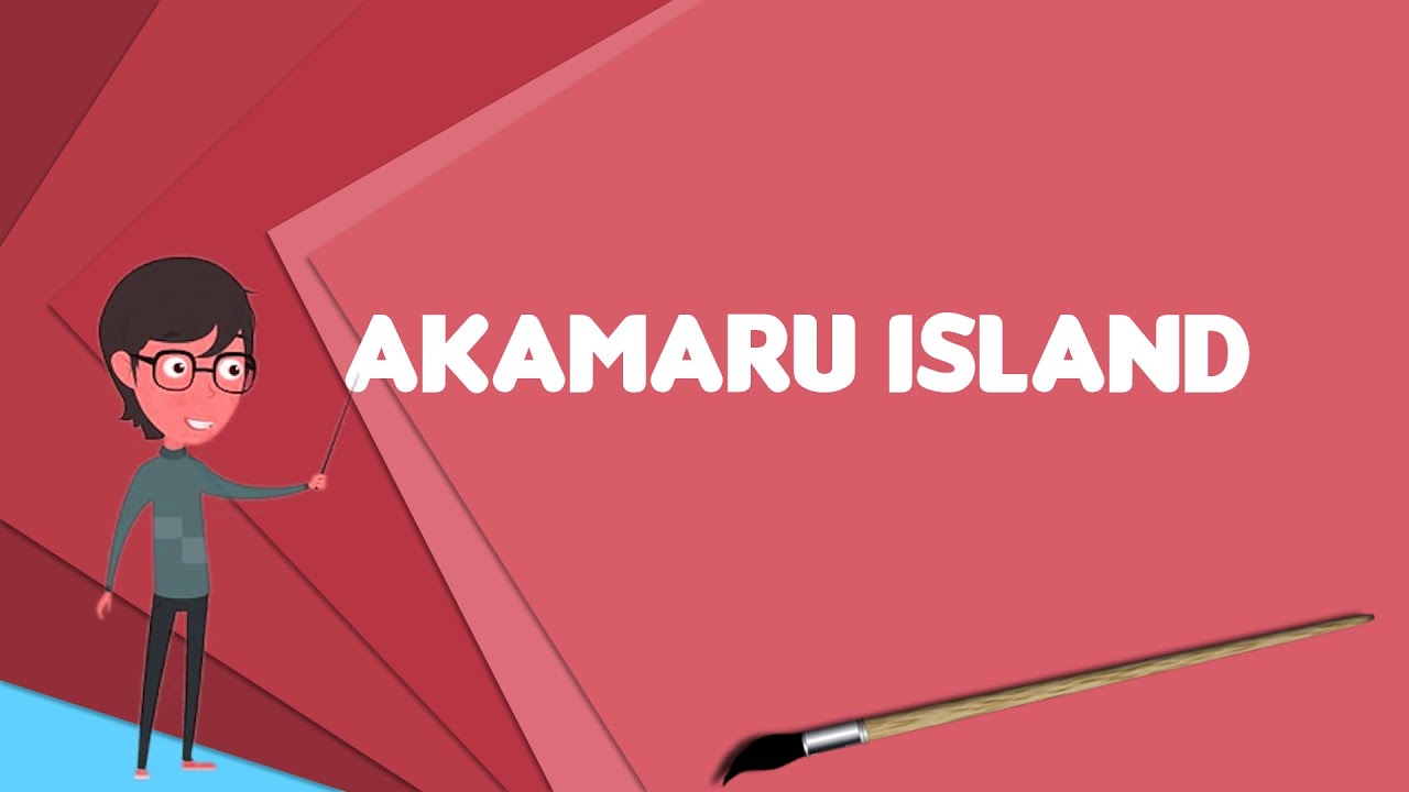 What is Akamaru Island? Explain Akamaru Island, Define Akamaru Island