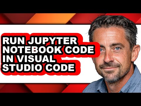 How to Run Jupyter Notebook Code in Visual Studio Code - Full Guide