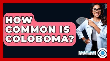 How Common Is Coloboma? - Optometry Knowledge Base