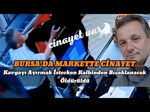 BURSA’DA MARKETTE CİNAYET Kavgayı Ayırmak İsterken Kalbinden Bıçaklanarak Öldürüldü #sondakika