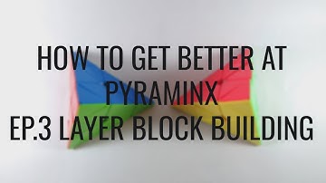 How to get better at Pyraminx- Ep.3- Layer block building
