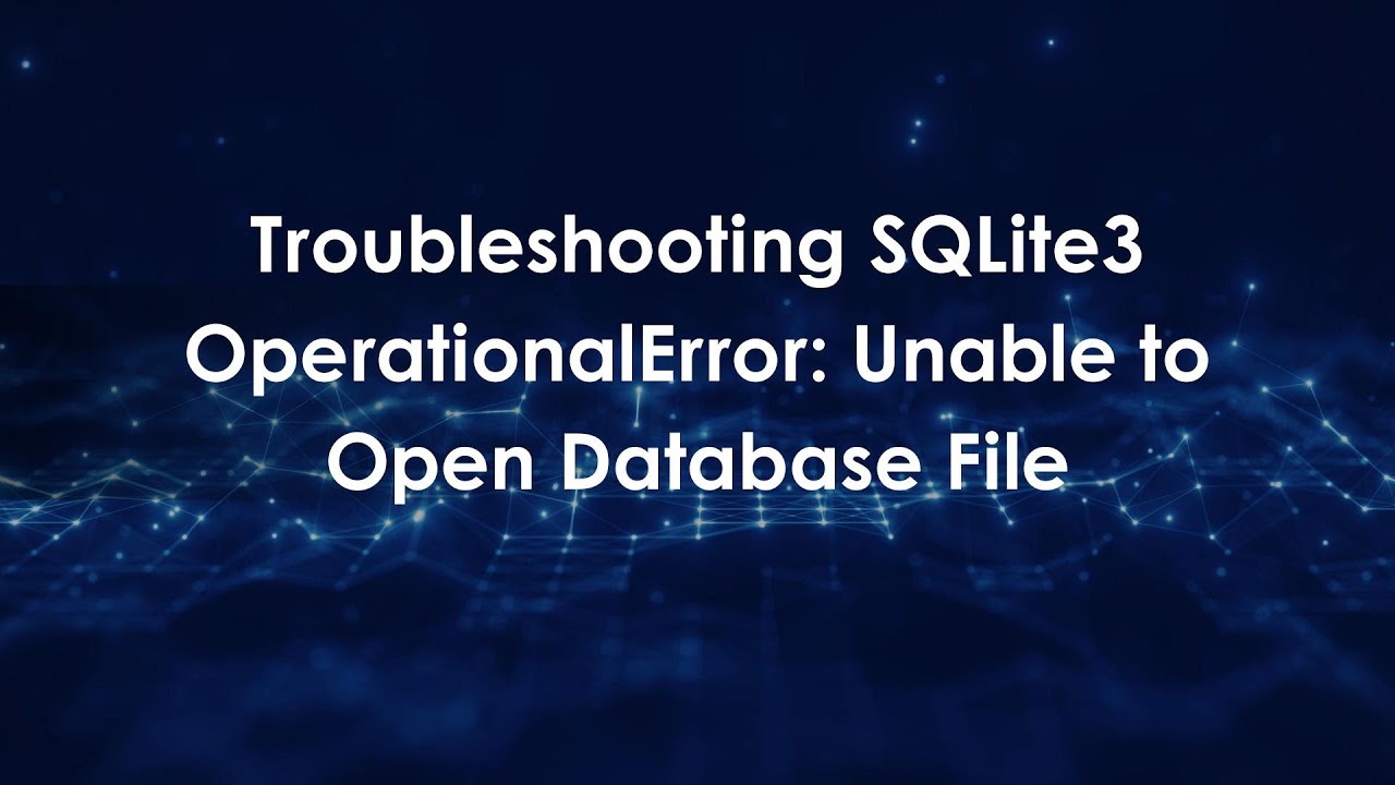 Troubleshooting SQLite3 OperationalError: Unable to Open Database File