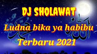 Dj Sholawat || Ludna Bika ya Habibu || Terbaru 2021