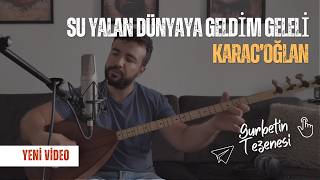 Şu Yalan Dünyaya Geldim Geleli - Karacoğlan