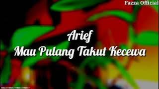 Arief - Mau Pulang Takut Kecewa ( Lirik )