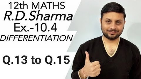 R.D. Sharma DIFFERENTIATION Ex.-10.4 Q.13 to Q.15 SOLUTIONS OF CHAPTER 10 CLASS12 MATHS
