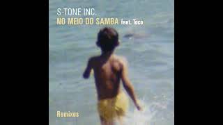 Video thumbnail of "S-Tone Inc - No Meio Do Samba (S-Tone Remix) feat  Toco"