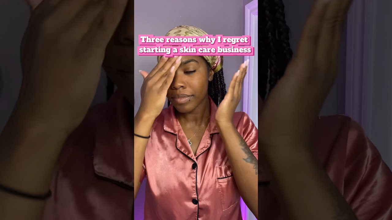 Here’s why I regret starting a skin care business.. 