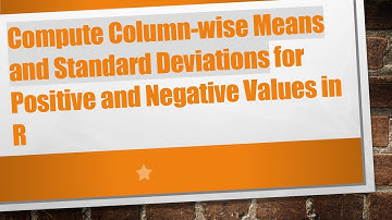 Compute Column-wise Means and Standard Deviations for Positive and Negative Values in R
