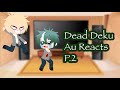 Dead Deku AU Reacts | My AU | BkDk | Part 2/? | Read Desc. |