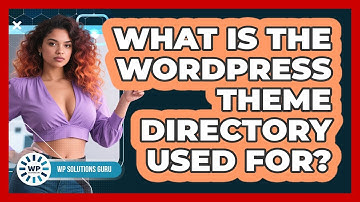 What Is The WordPress Theme Directory Used For? - WP Solutions Guru