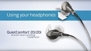 Bose QuietComfort 20/20i - Using your Headphones