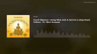 Sacred Alignment: Uniting Mind, Body & Spirit for Lasting Mental Wellness – Dr. Albert Bramante