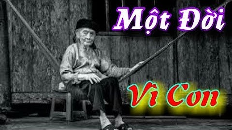 Một đời vì con ,  tình mẹ tựa như núi cao , tình mẹ tựa như sông dài