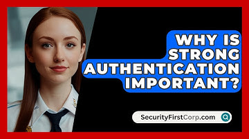 Why Is Strong Authentication Important? - SecurityFirstCorp.com