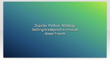Jupyter, Python, %Debug: Setting breakpoint in module doesn